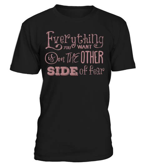 everything you want is on the other side offear T-Shirt Unisex