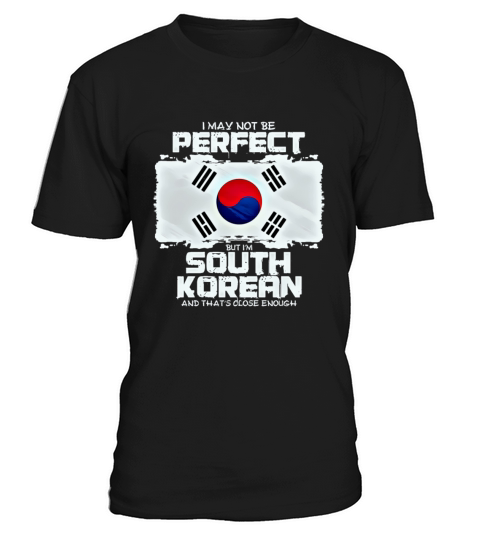 I May Not Be Perfect But I Im Korean T-Shirt Unisex