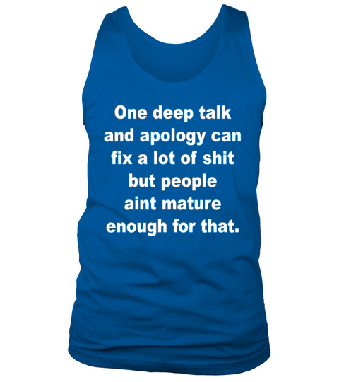 One Deep Talk And Apology Can Fix A Lot Of Sht Tank Top Unisex