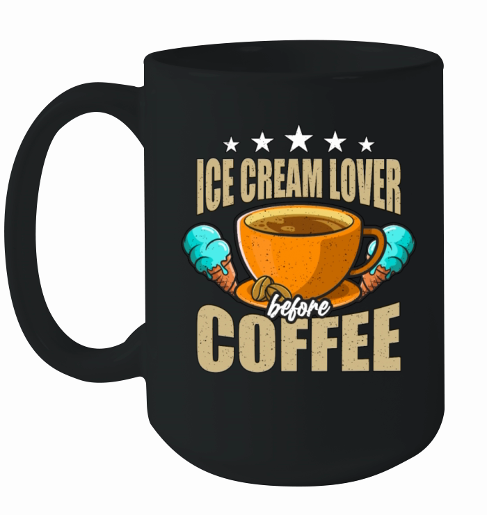 Ice Cream Lover Before Cream Cone Coffee Lover Ceramic Mug