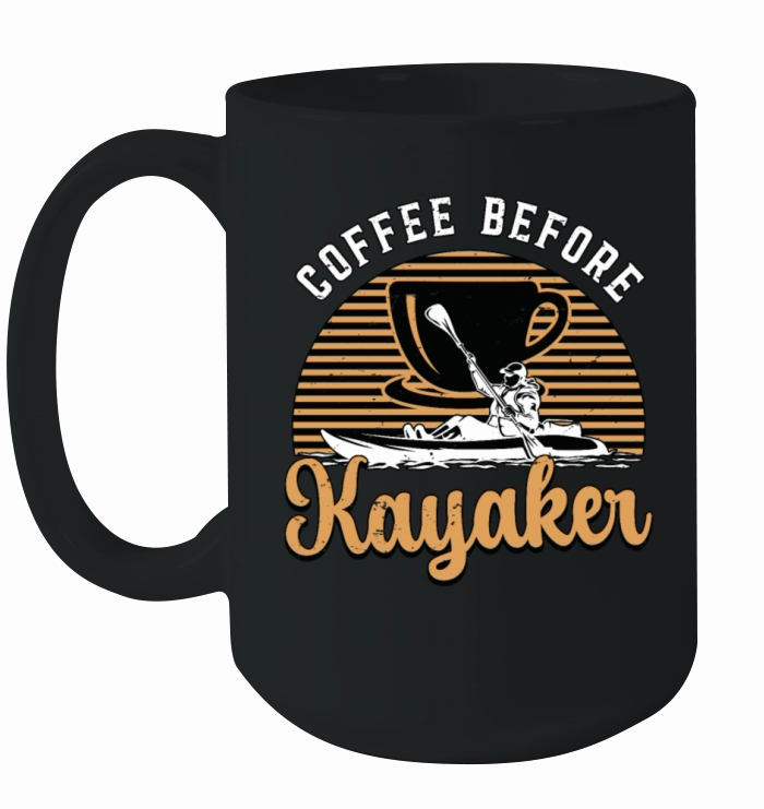 Kayaker Coffee Before Loves Kayaking Coffee Lover Ceramic Mug