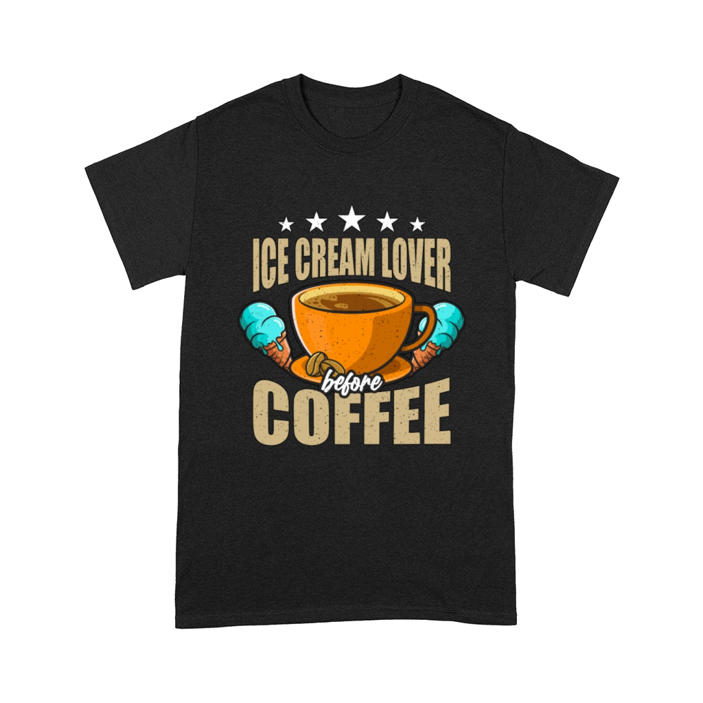 Ice Cream Lover Before Cream Cone Coffee Lover Comfort T-shirt