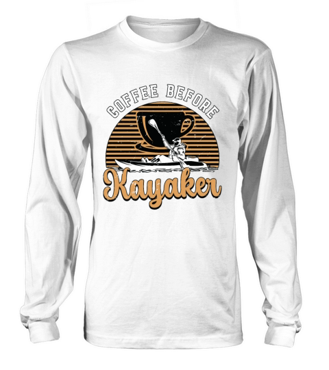 Kayaker Coffee Before Loves Kayaking Coffee Lover Long sleeved Unisex