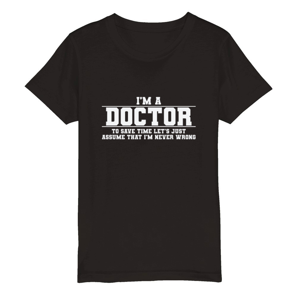 Im a Doctor Im Never Wrong doctor Organic Kids Crewneck T-shirt
