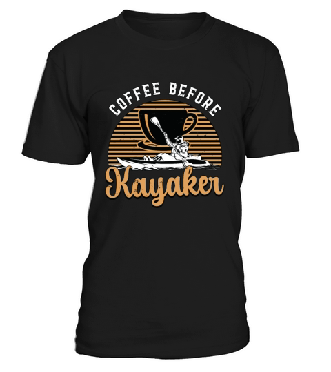 Kayaker Coffee Before Loves Kayaking Coffee Lover T-Shirt Unisex