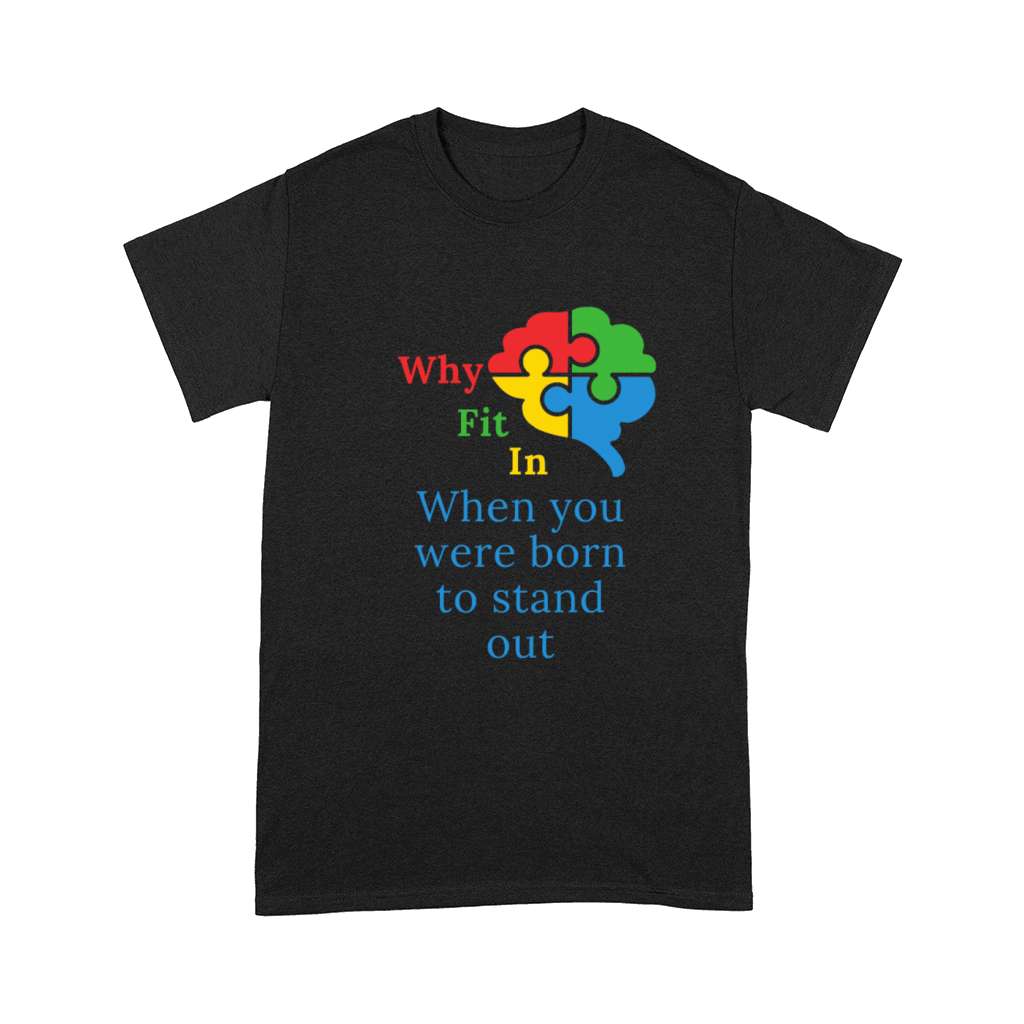 Why fit in when you were born to stand out Comfort T-shirt