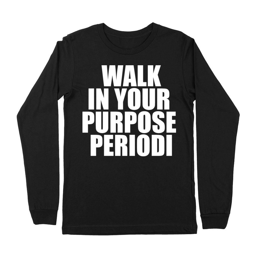 Walk In Your Purpose Periodi Quote Premium Long Sleeve