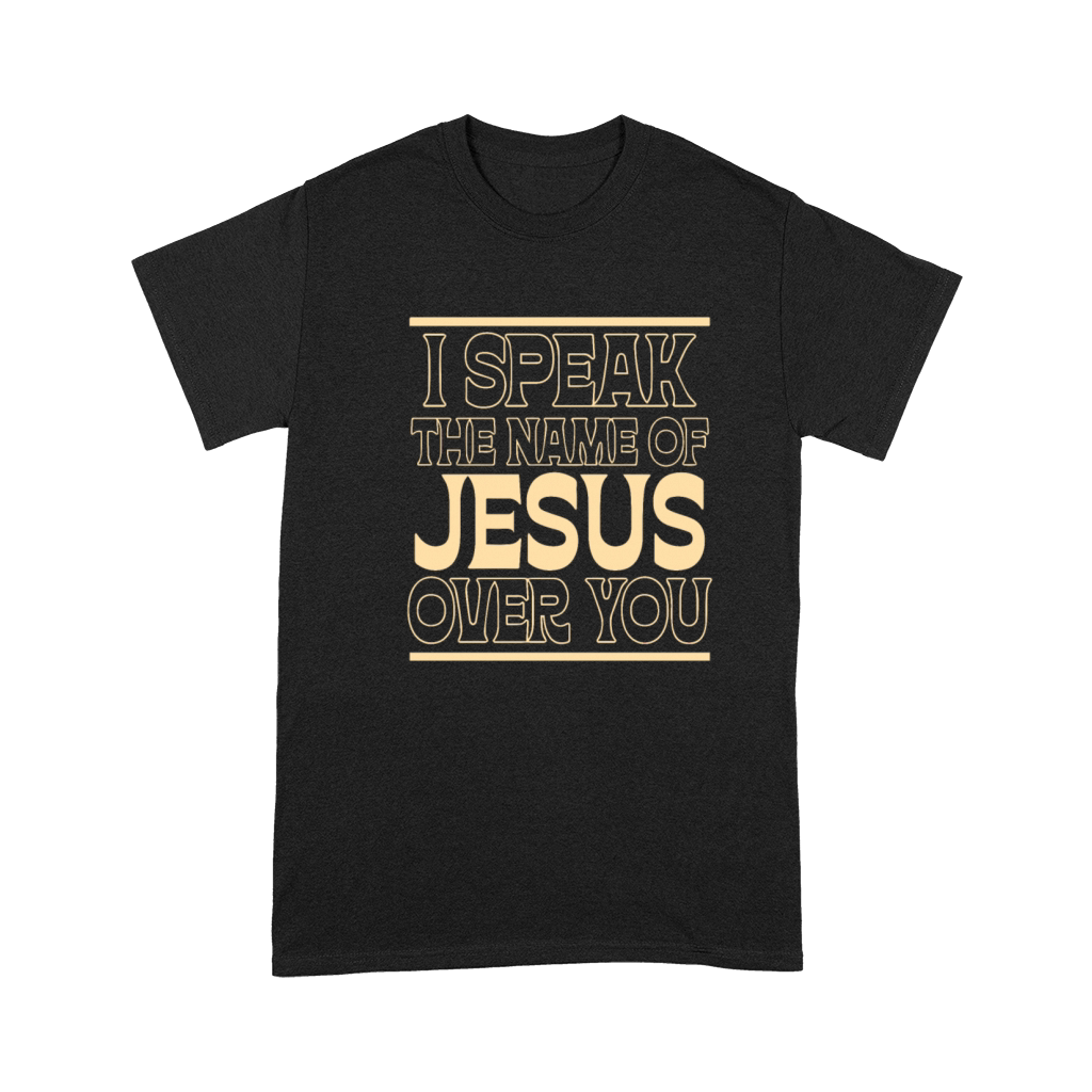 I Speak The Name Of Jesus Over You Premium T-shirt