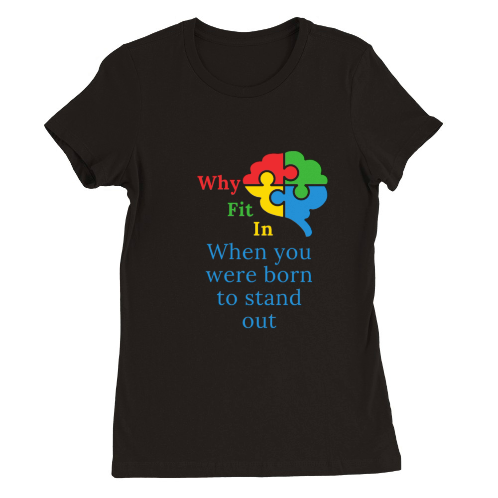 Why fit in when you were born to stand out Premium Womens Crewneck T-shirt