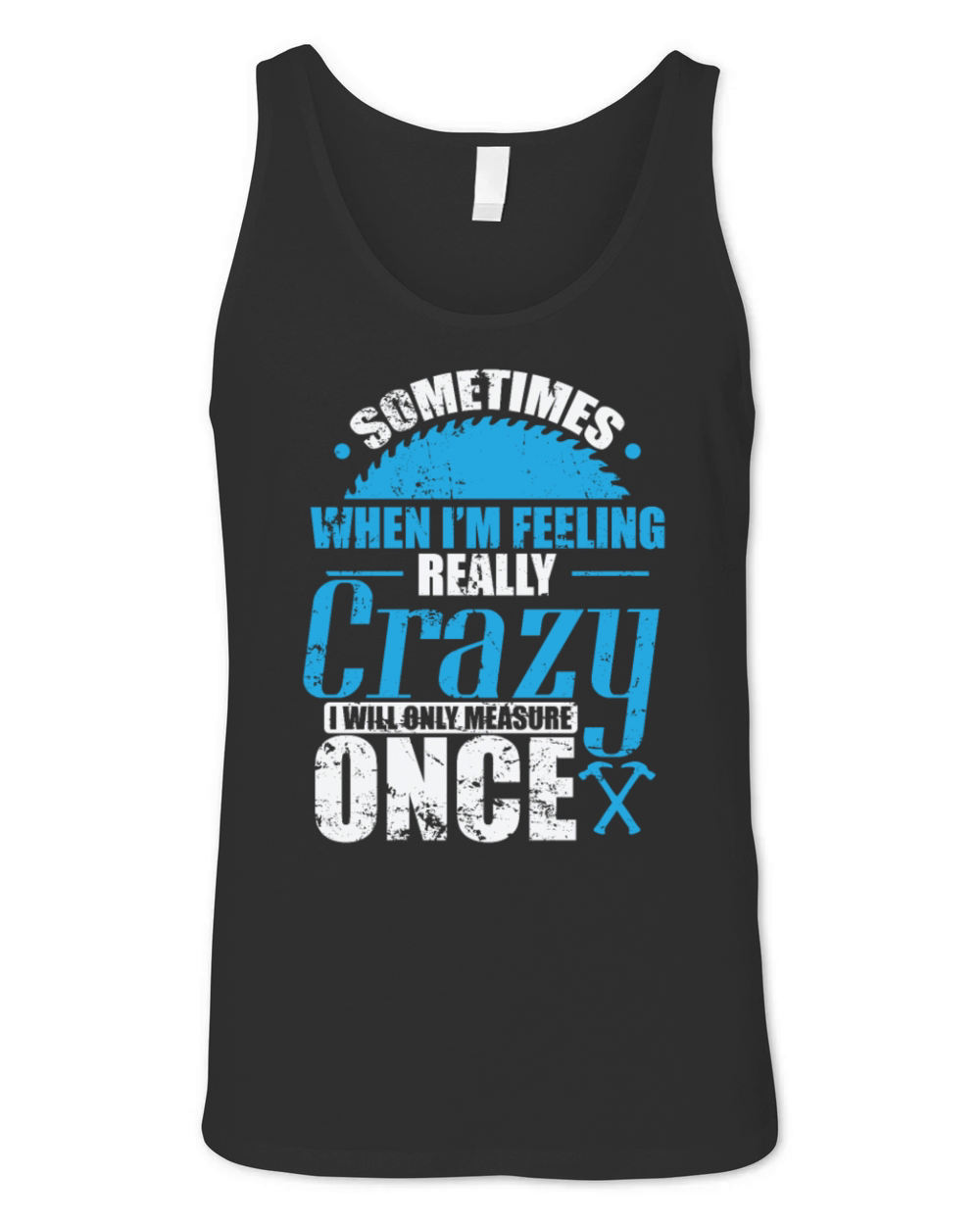 Sometimes when In Feeling Crazy Woodworker Unisex Jersey Tank