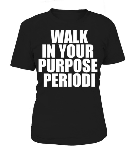 Walk In Your Purpose Periodi Quote Women's T-Shirt