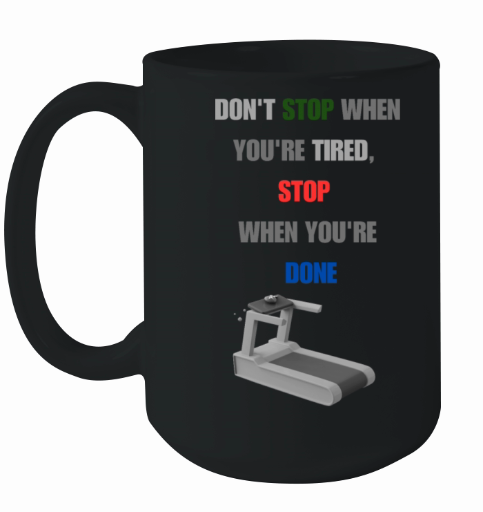 DON T STOP WHEN YOU RE TIRED STOP WHEN YOU RE DONE Ceramic Mug