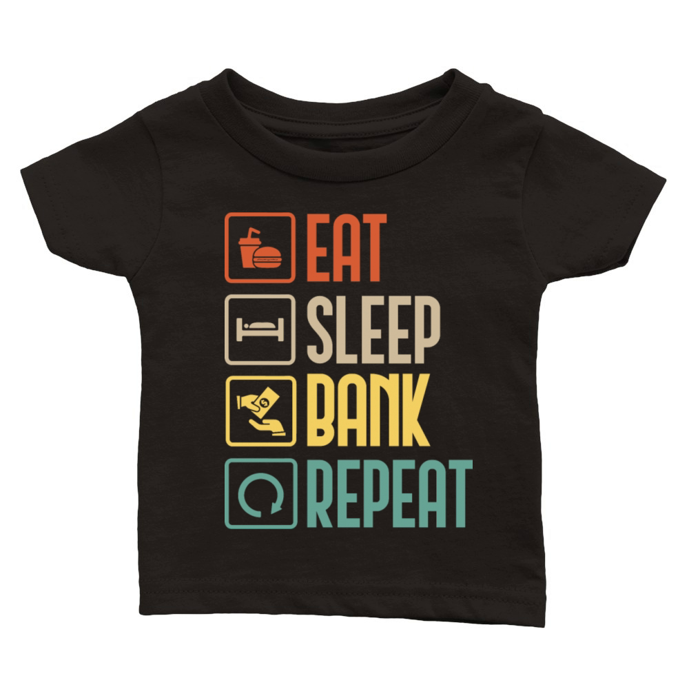 Eat Sleep Bank Repeat Finance Banker Funny gift Classic Baby Crewneck T-shirt