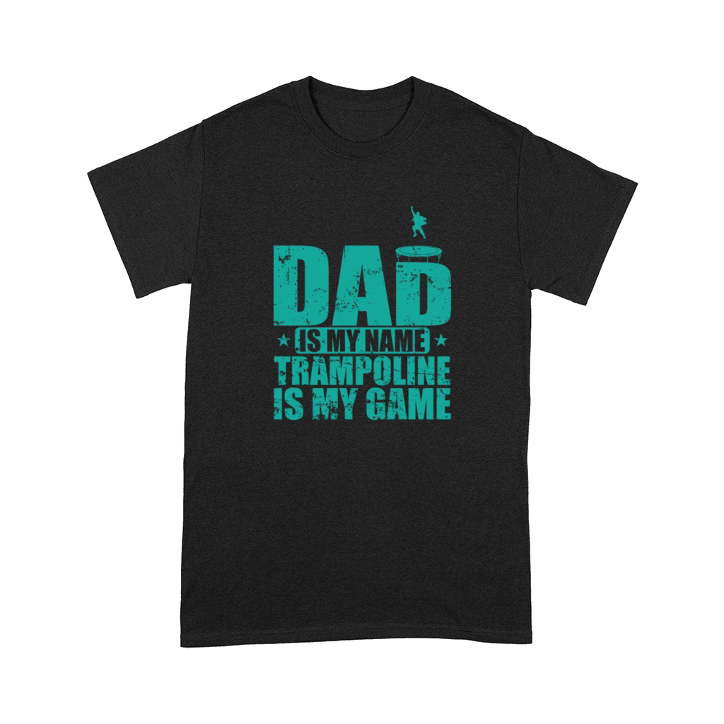 Dad is my Name Trampoline is my Game Comfort T-shirt