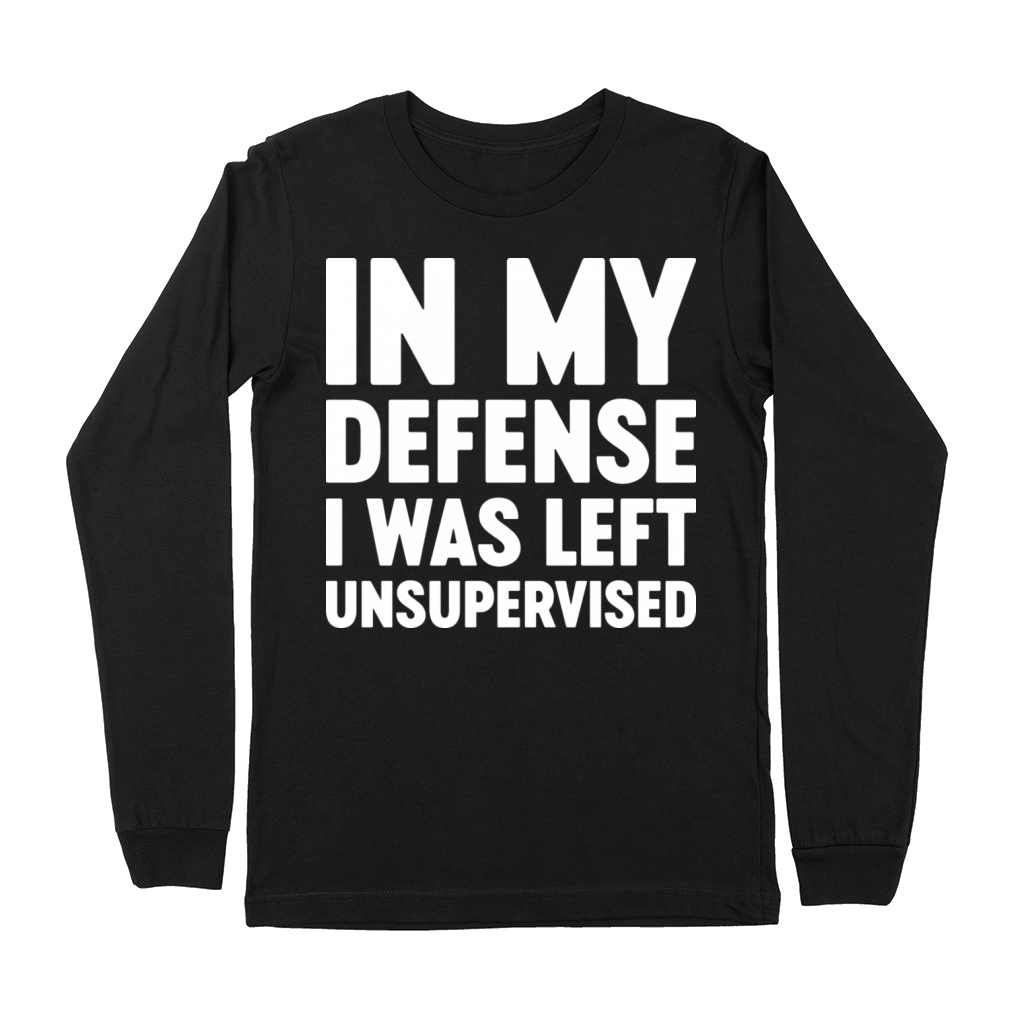 In My Defense I Was Left Unsupervised Funny White Premium Long Sleeve
