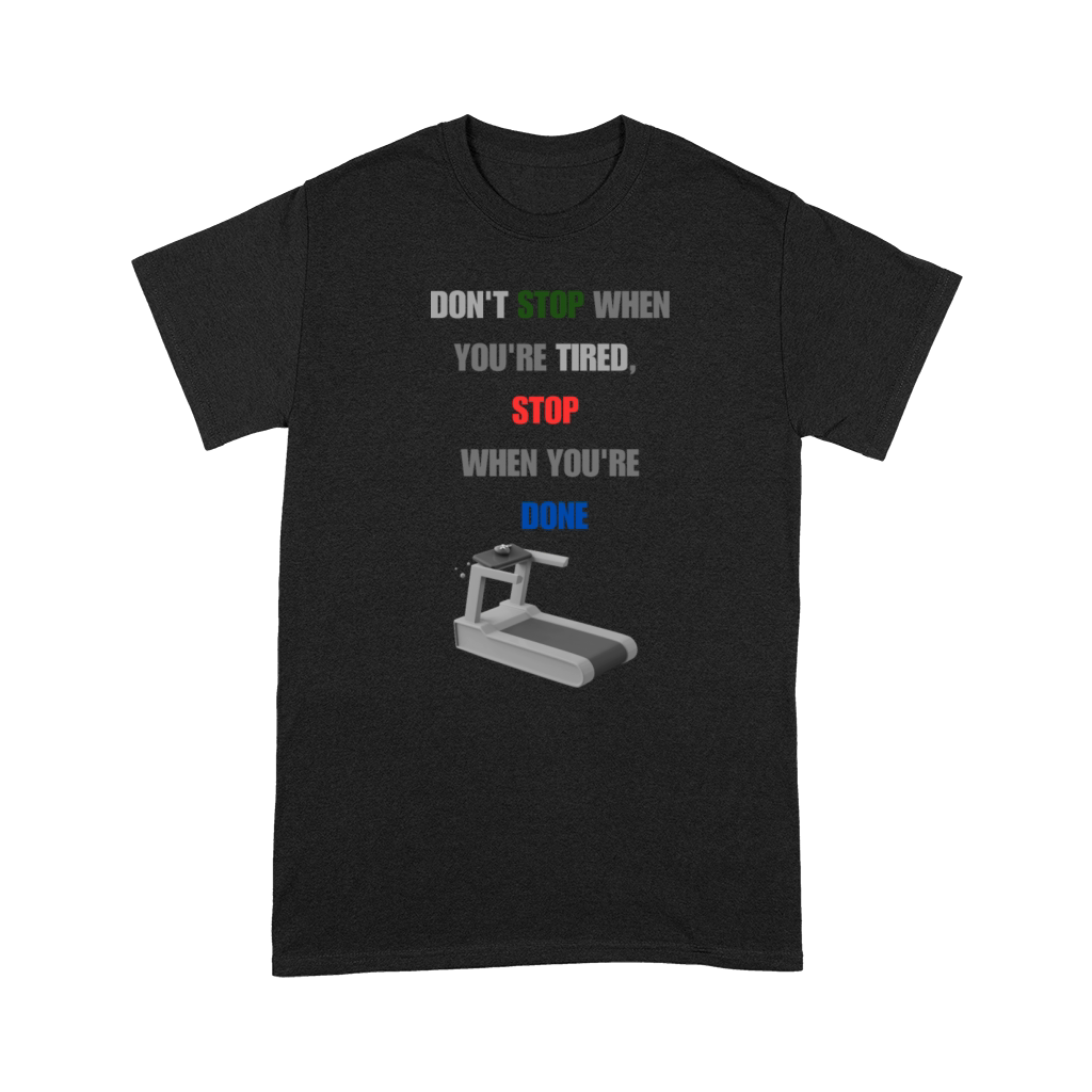 DON T STOP WHEN YOU RE TIRED STOP WHEN YOU RE DONE Premium T-shirt