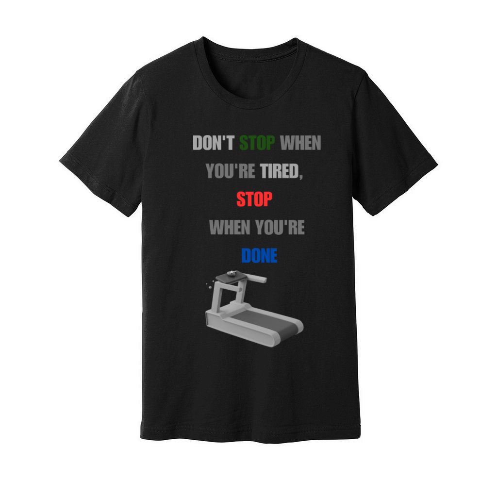 DON T STOP WHEN YOU RE TIRED STOP WHEN YOU RE DONE Unisex Jersey Tee