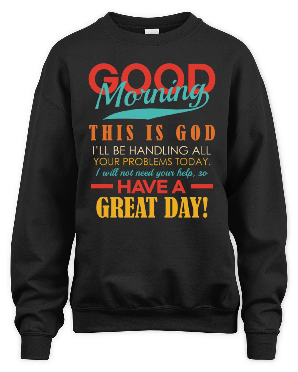 Good Morning This Is God Ill Be Handling All Your Unisex Premium Crewneck Sweatshirt