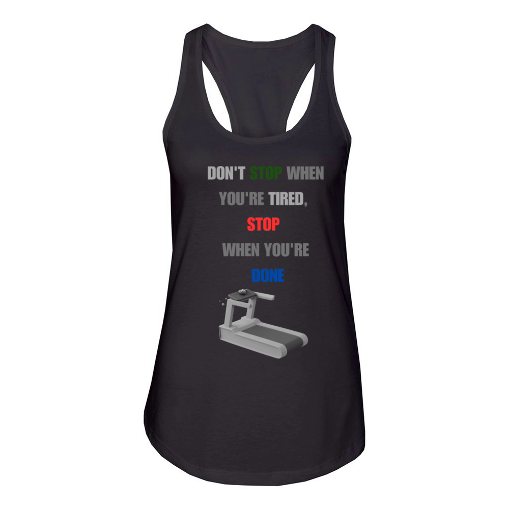 DON T STOP WHEN YOU RE TIRED STOP WHEN YOU RE DONE Women's Racerback Tank
