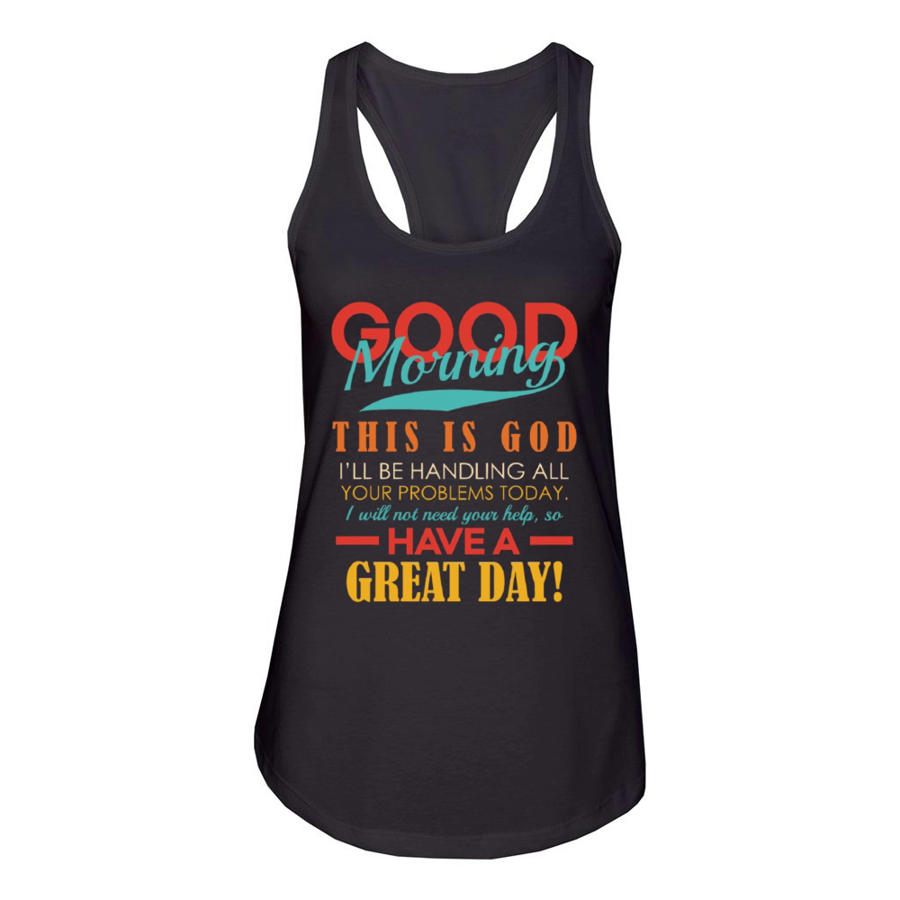 Good Morning This Is God Ill Be Handling All Your Women's Racerback Tank