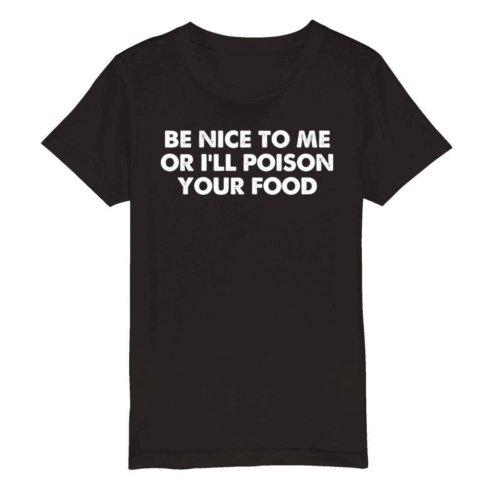 Be Nice To Me Or Ill Poison Your Food Organic Kids Crewneck T-shirt