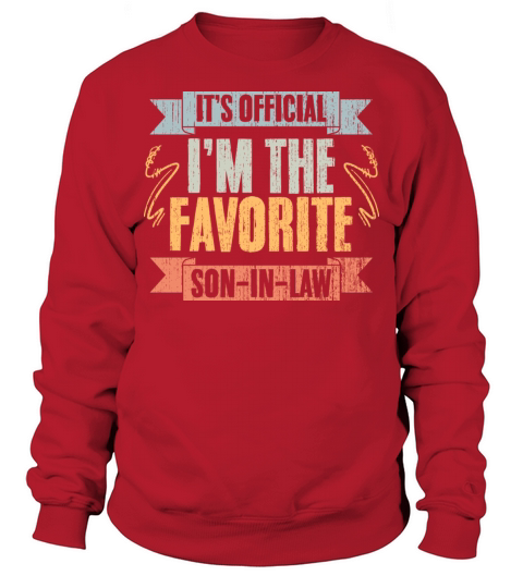 Funny Family Humor Its Official Im The Favorite Sweatshirt Unisex