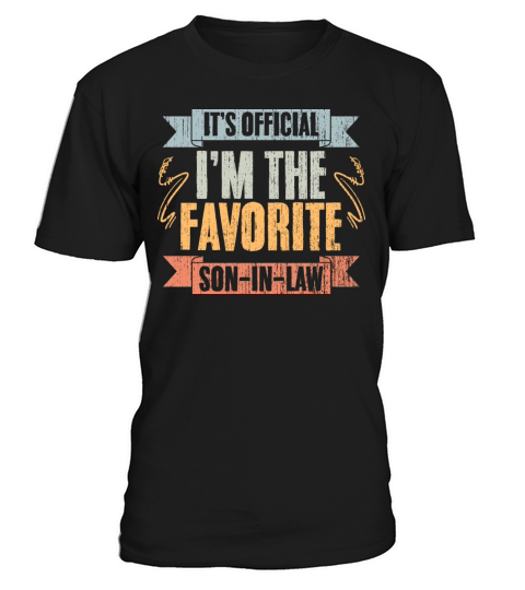 Funny Family Humor Its Official Im The Favorite T-Shirt Unisex