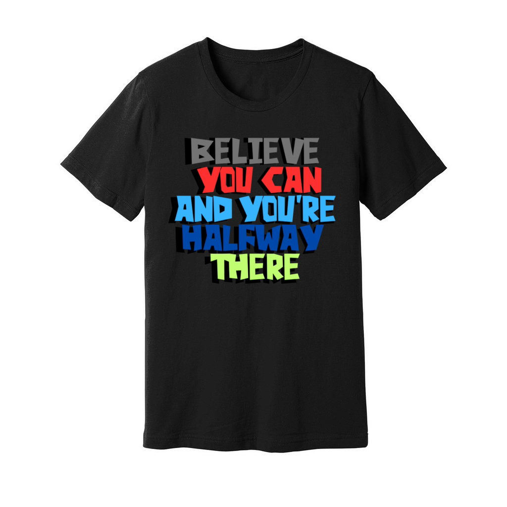 Believe you can and you re halfway there Unisex Jersey Tee