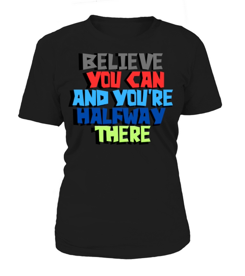 Believe you can and you re halfway there Women's T-Shirt
