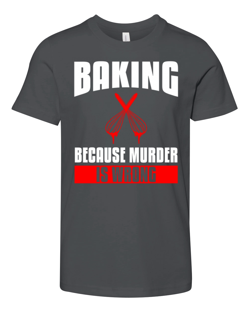 Baking Because Is Wrong Bake Baker Youth Unisex Jersey Tee