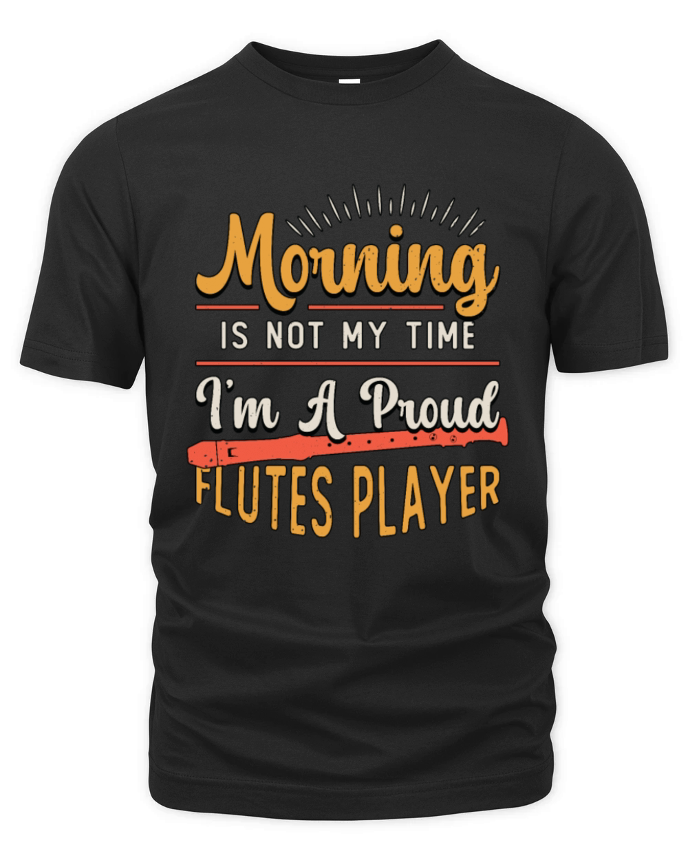 Flutes Player Morning Is Not My Time Im A Flutist Organic Unisex T-shirt