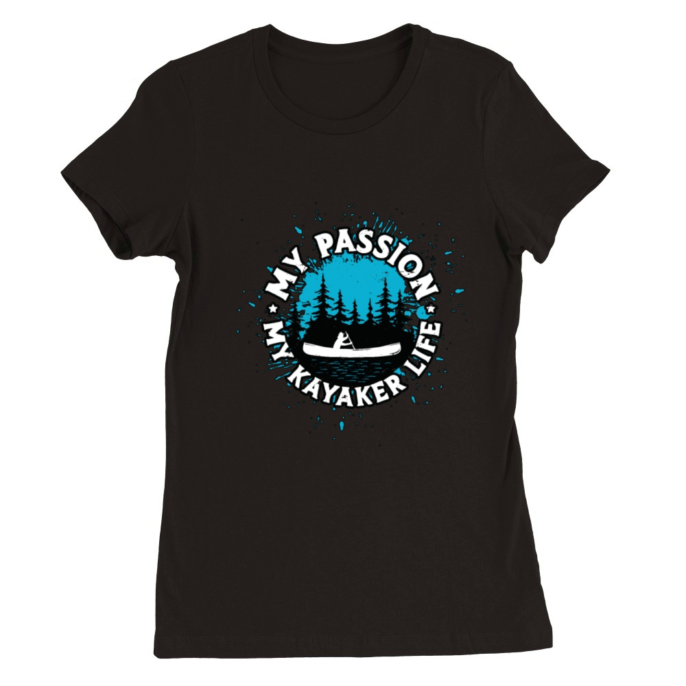 Kayaker My Passion My Kayaker Life Water Sports Premium Womens Crewneck T-shirt