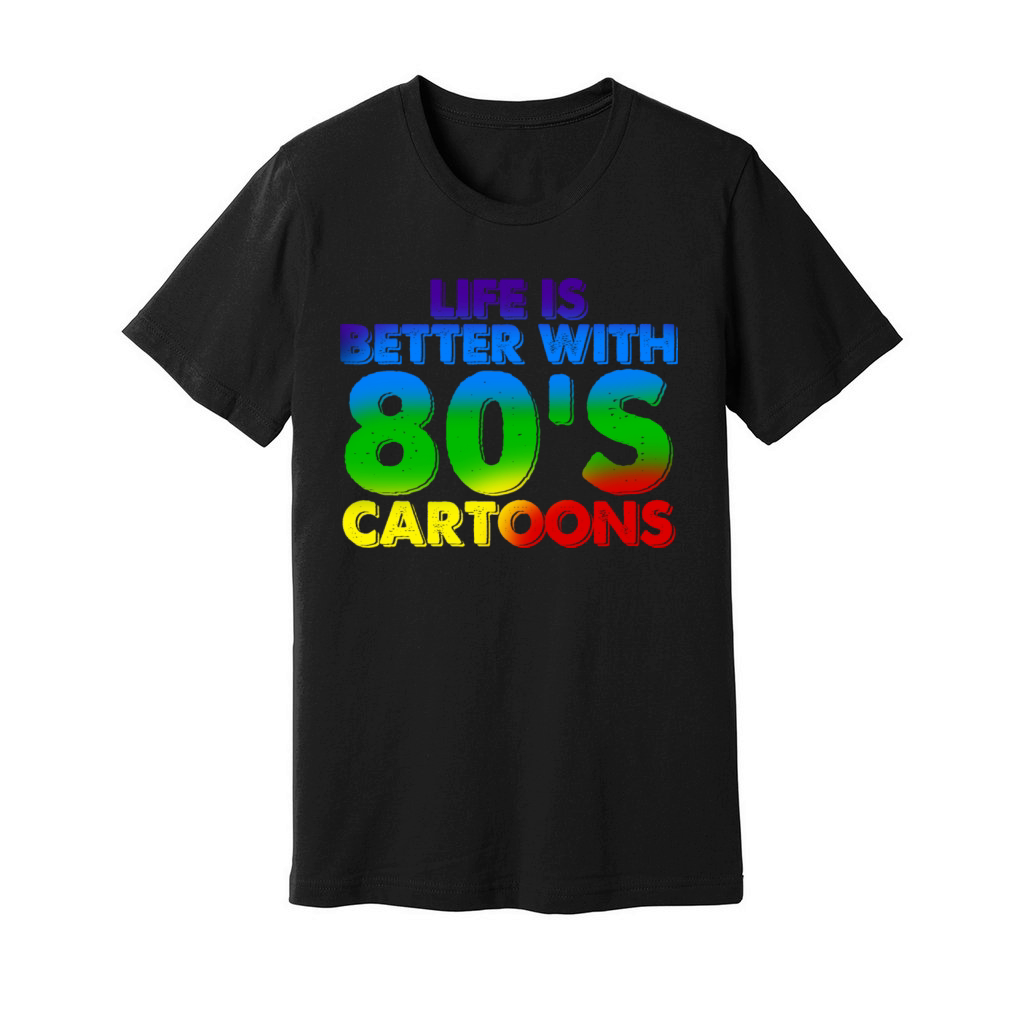 Life Is Better With 80s Cartoons Unisex Jersey Tee