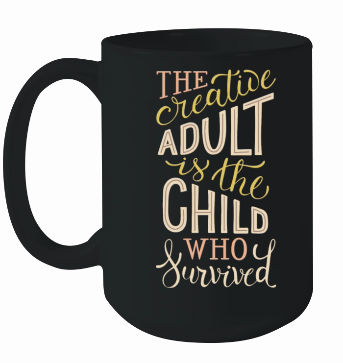 the creative adult is the child who survived Ceramic Mug
