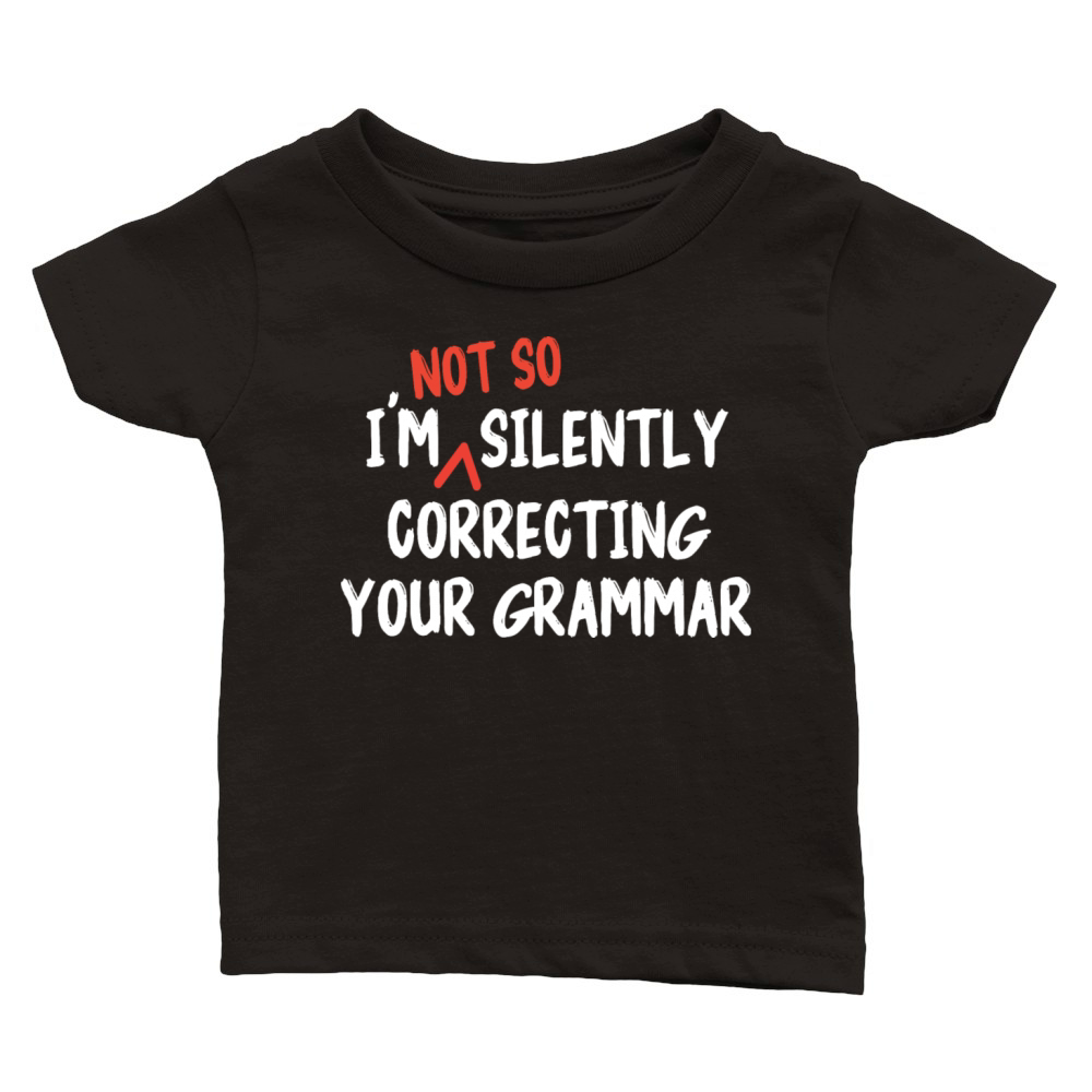 Im Not So Silently Correcting Your Grammar Funny Classic Baby Crewneck T-shirt