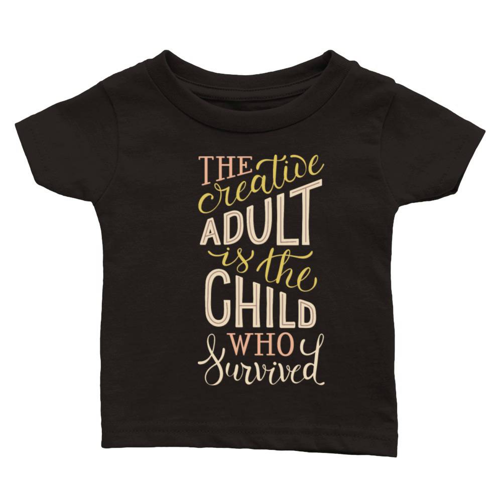 the creative adult is the child who survived Classic Baby Crewneck T-shirt