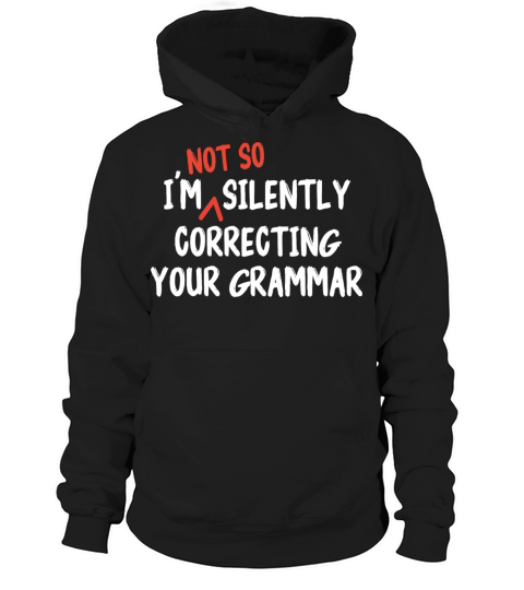 Im Not So Silently Correcting Your Grammar Funny Hoodie Unisex