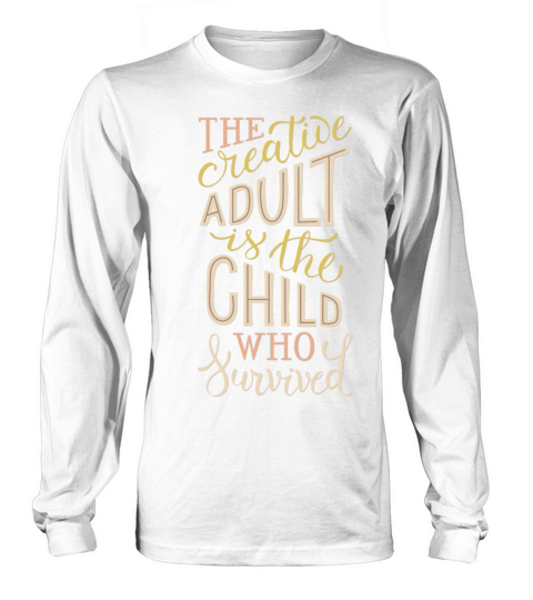 the creative adult is the child who survived Long sleeved Unisex