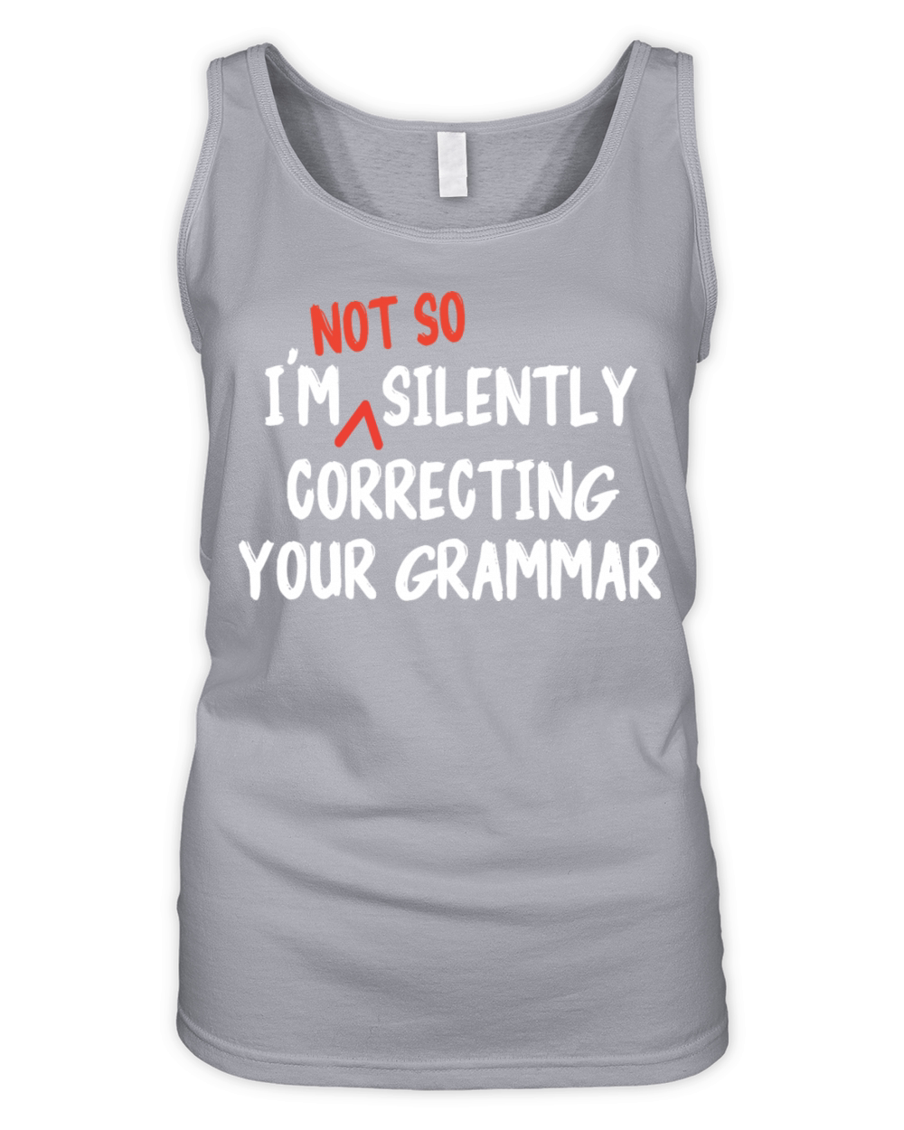Im Not So Silently Correcting Your Grammar Funny Organic Women's Tank Top