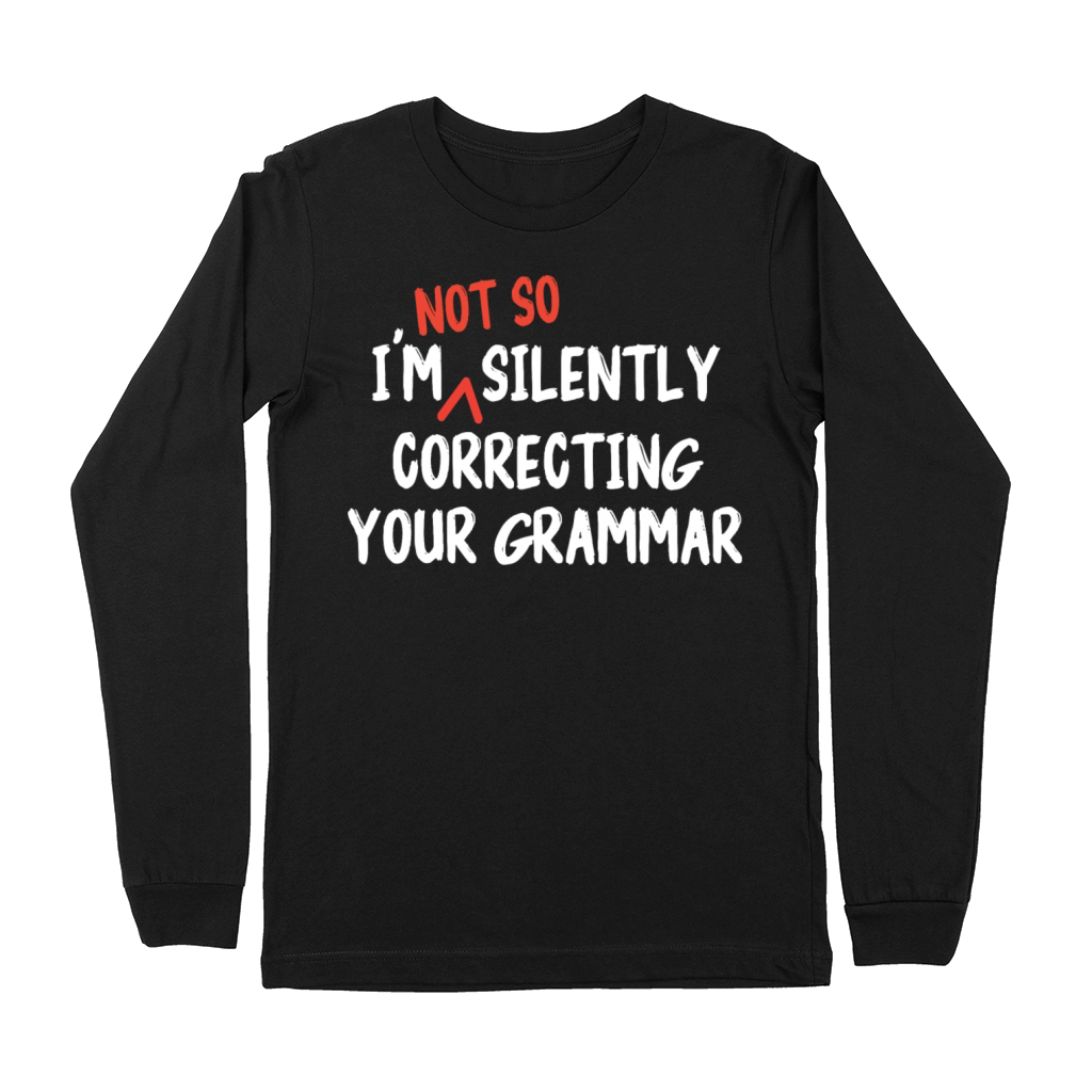 Im Not So Silently Correcting Your Grammar Funny Premium Long Sleeve