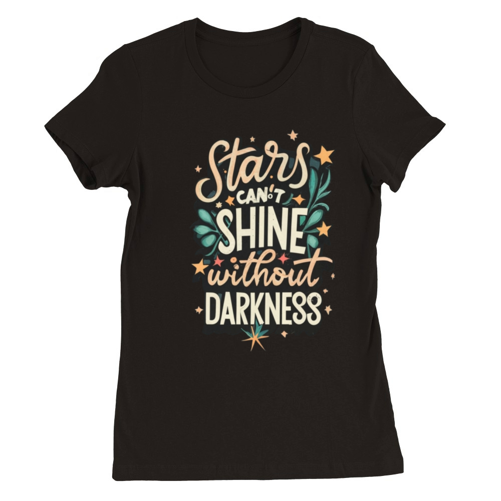 Stars can t shine without darkness Premium Womens Crewneck T-shirt