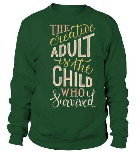 the creative adult is the child who survived Sweatshirt Unisex