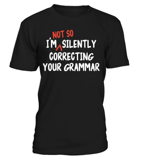 Im Not So Silently Correcting Your Grammar Funny T-Shirt Unisex