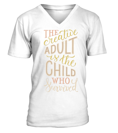 the creative adult is the child who survived V-Neck T-shirt