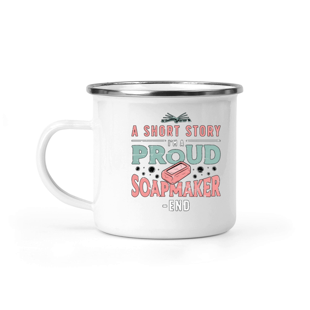 Soapmaker A Short Story I Am A Proud Soap Crafting Camping Mug