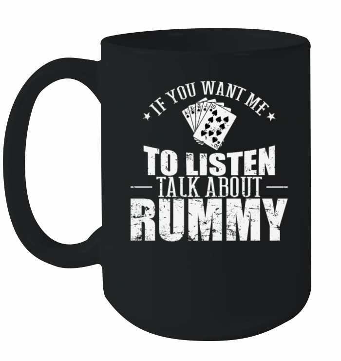 If you want me to listen talk about Rummy Ceramic Mug