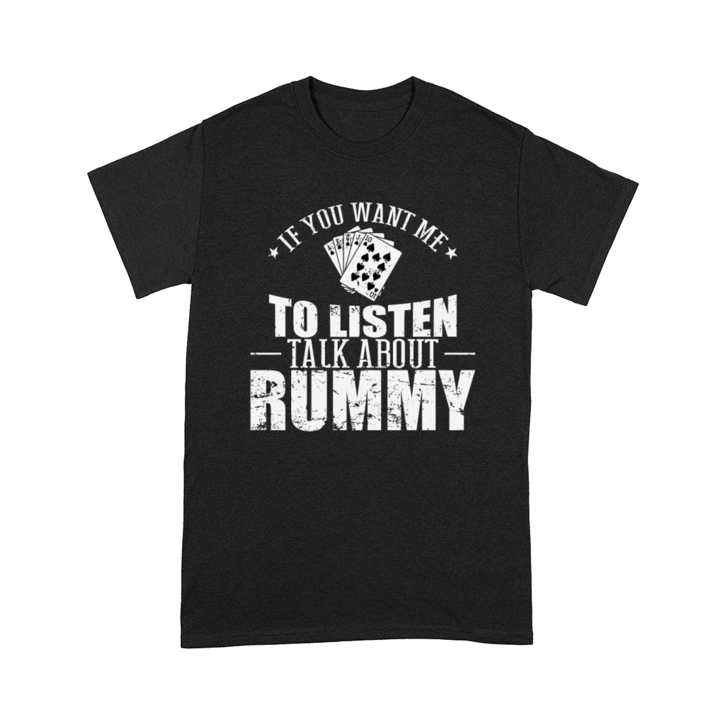 If you want me to listen talk about Rummy Comfort T-shirt