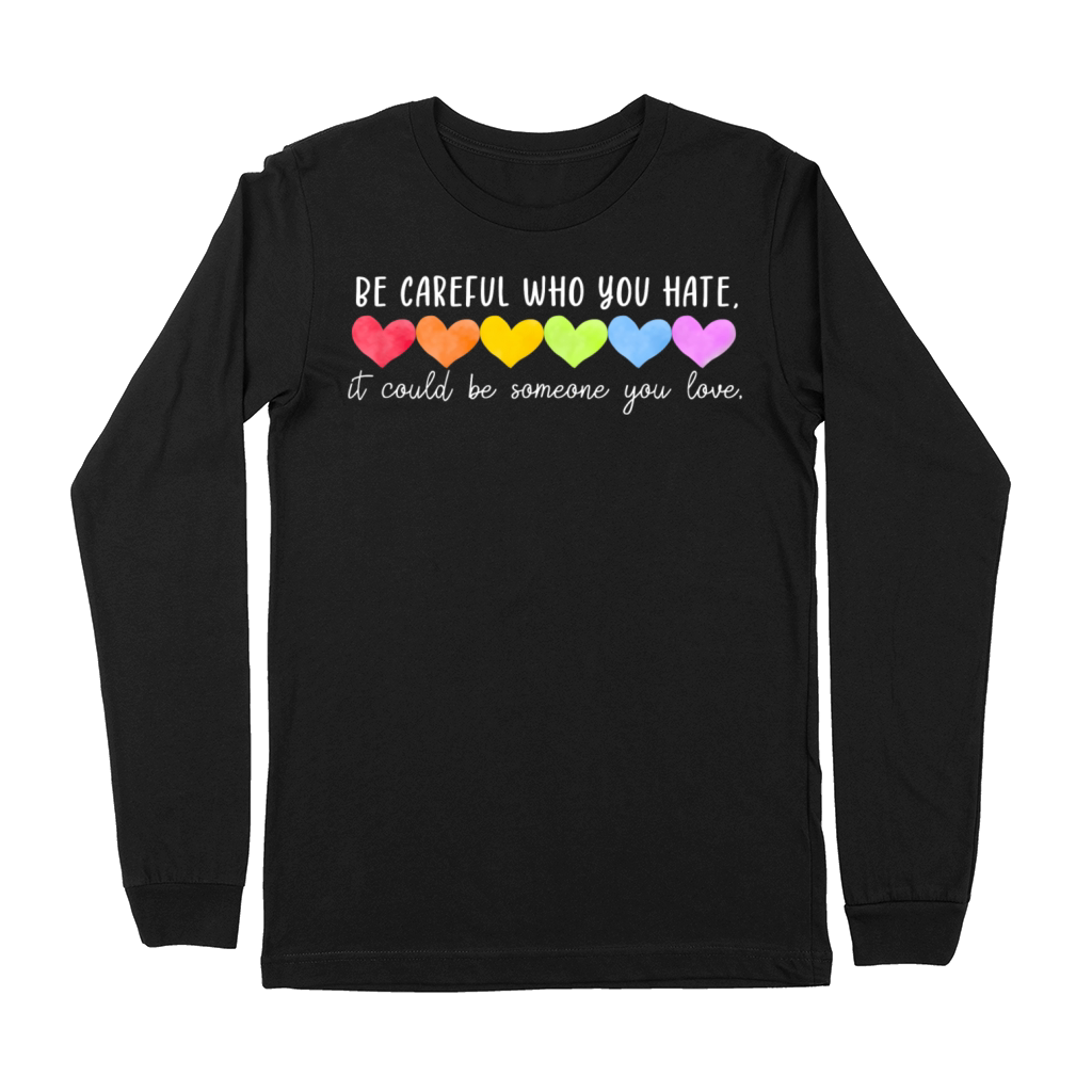 Be Careful Who You Hate Gay Pride Ally Lgbtq Premium Long Sleeve