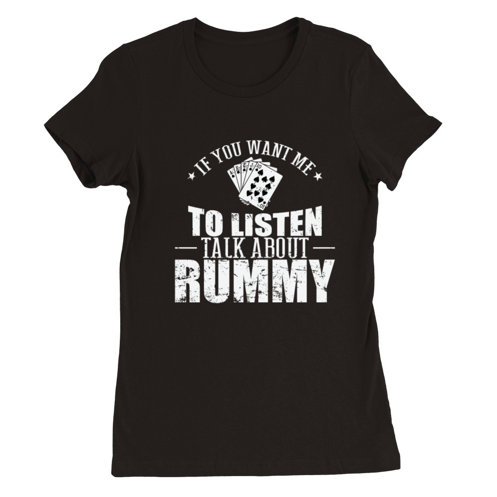 If you want me to listen talk about Rummy Premium Womens Crewneck T-shirt