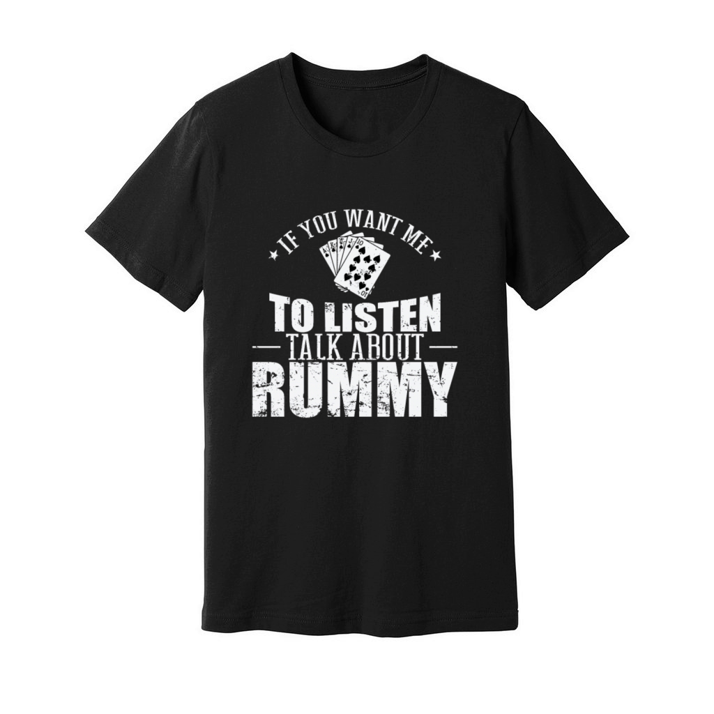 If you want me to listen talk about Rummy Unisex Jersey Tee